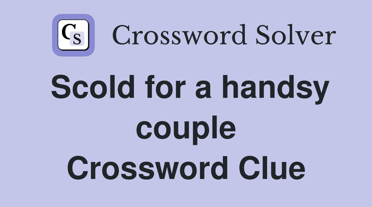 Scold for a handsy couple Crossword Clue