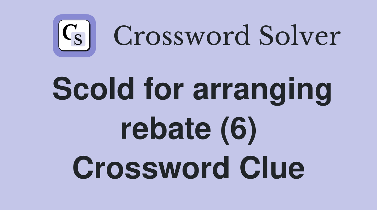 Scold for arranging rebate (6) Crossword Clue