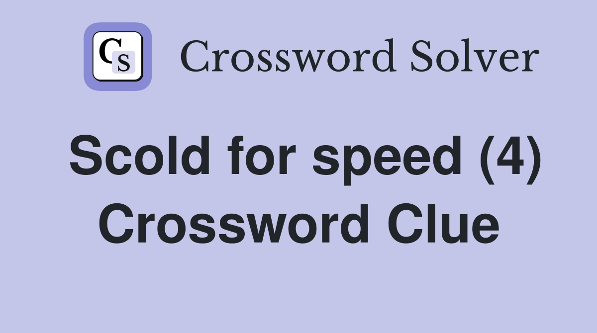 Scold for speed (4) Crossword Clue