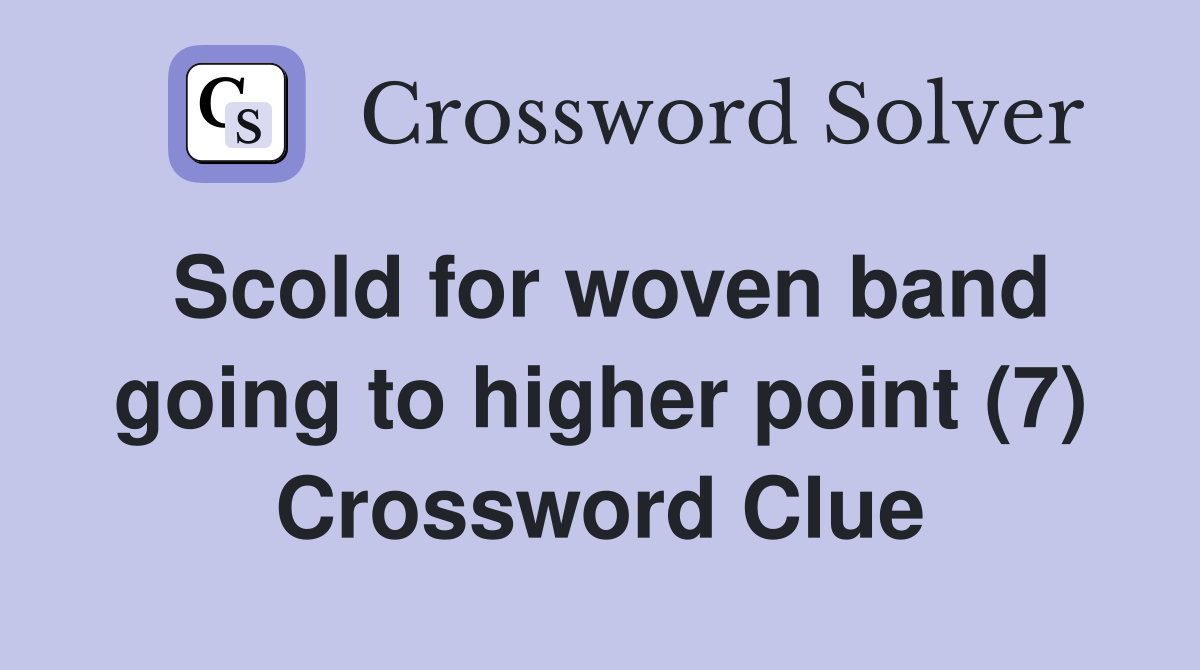 Scold for woven band going to higher point (7) Crossword Clue