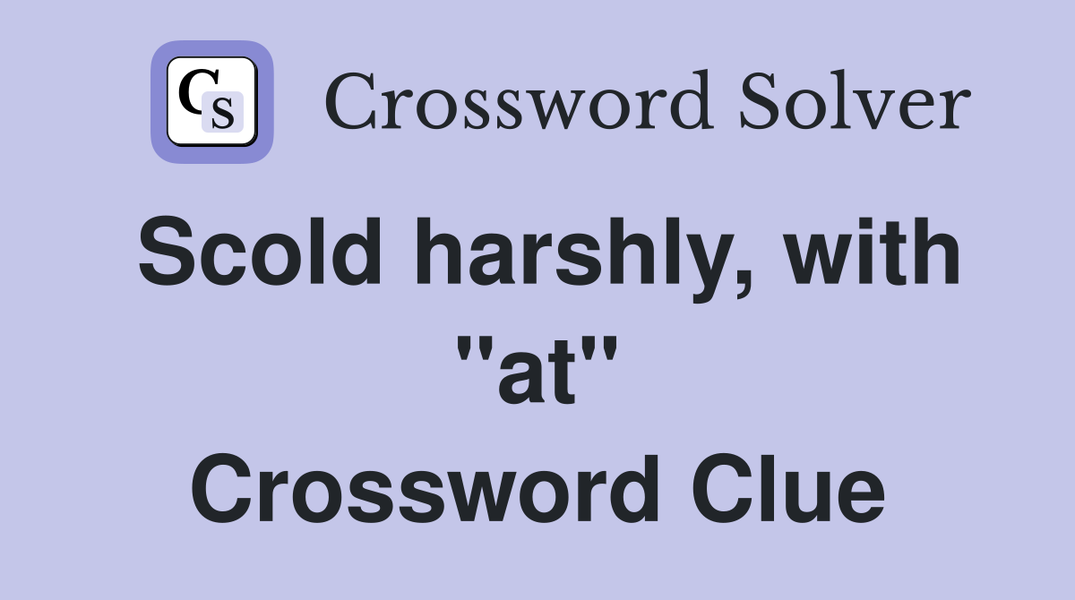 Scold harshly, with "at" Crossword Clue