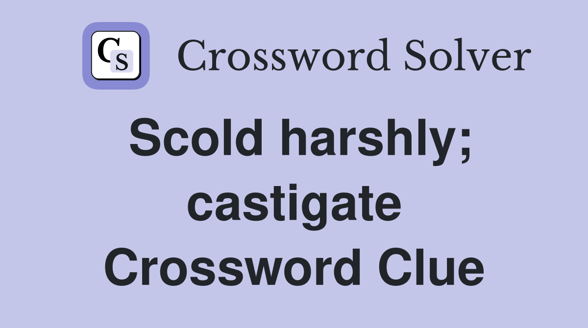 Scold harshly; castigate Crossword Clue