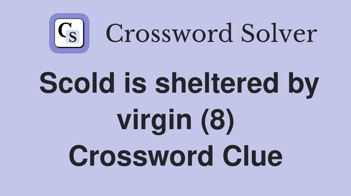 Scold is sheltered by virgin (8) Crossword Clue Answers Crossword