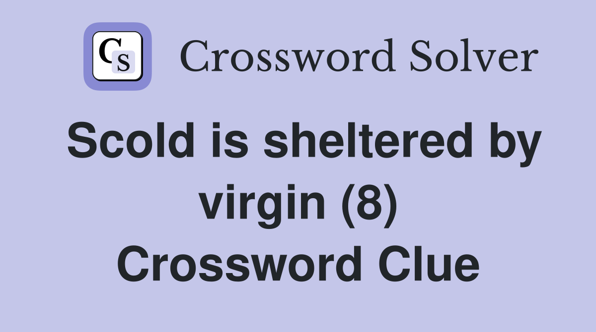 Scold is sheltered by virgin (8) Crossword Clue