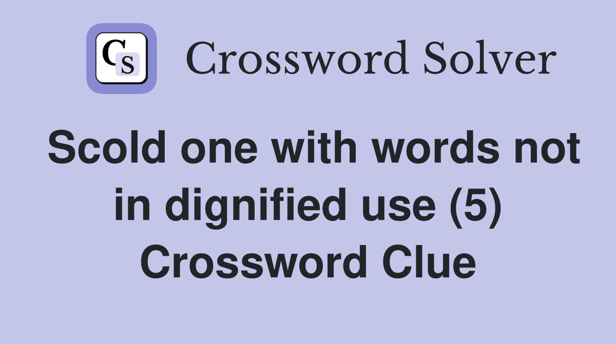 Scold one with words not in dignified use (5) Crossword Clue