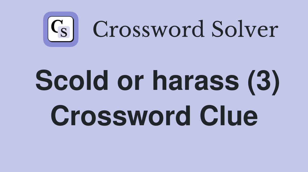 Scold or harass (3) Crossword Clue