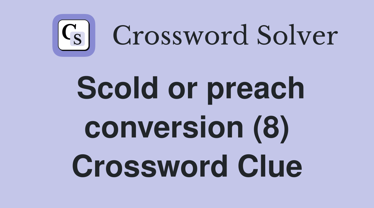 Scold or preach conversion (8) Crossword Clue