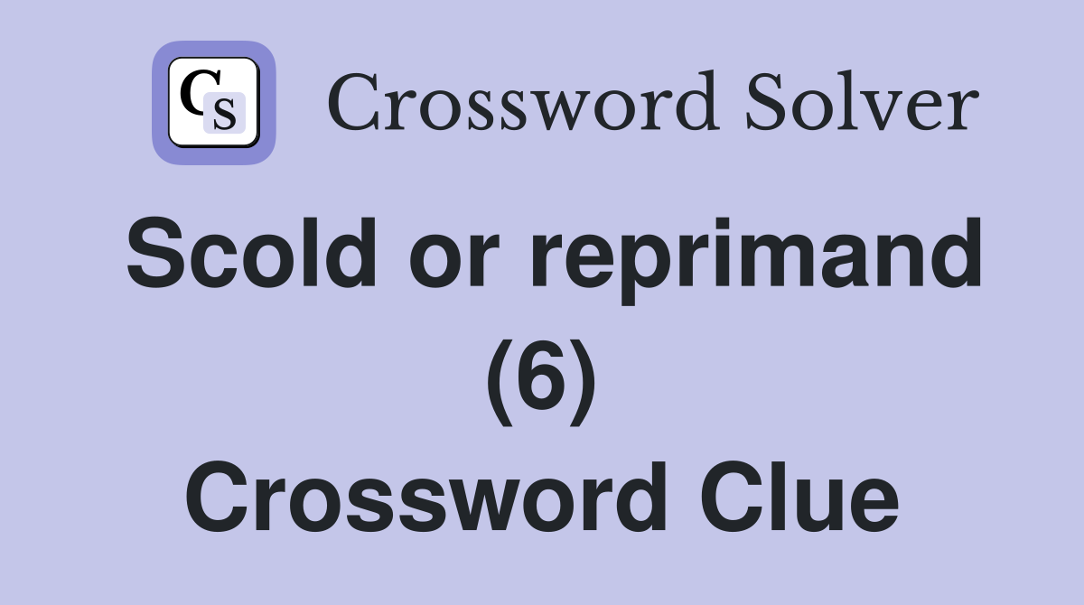 Scold or reprimand (6) Crossword Clue