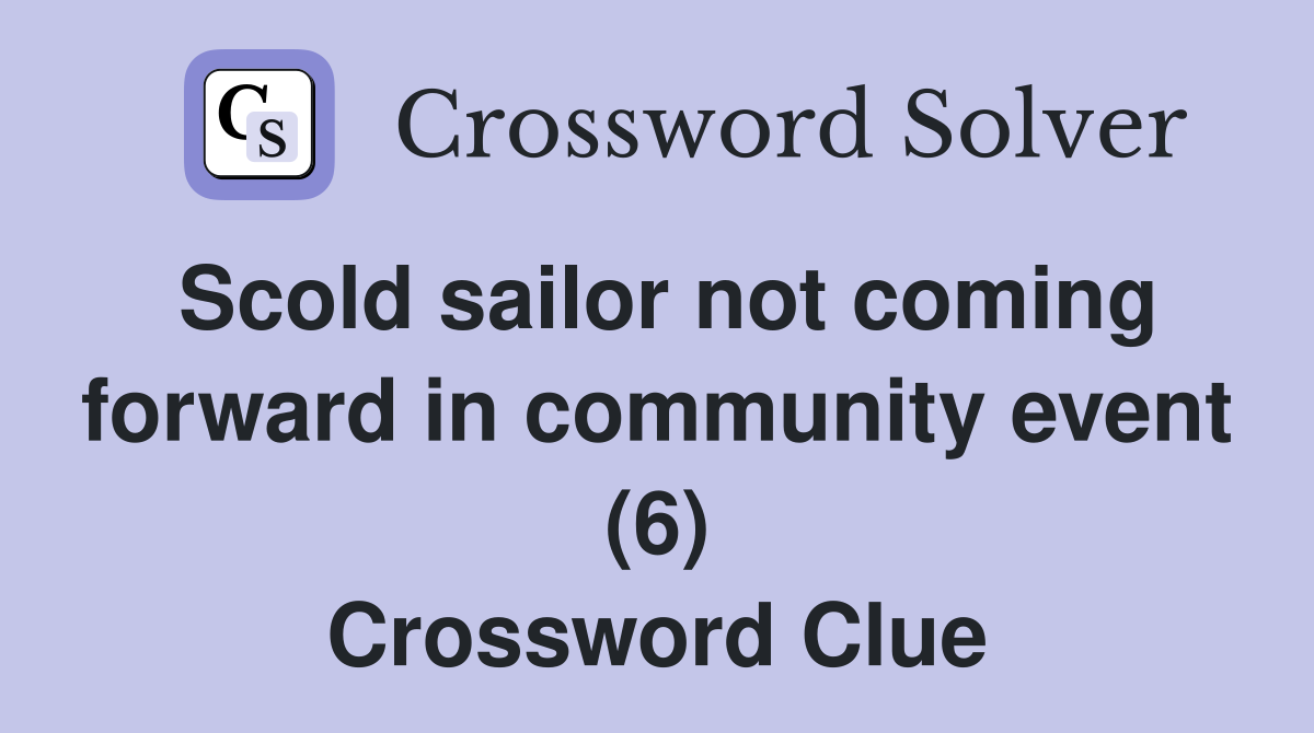 Scold sailor not coming forward in community event (6) Crossword Clue