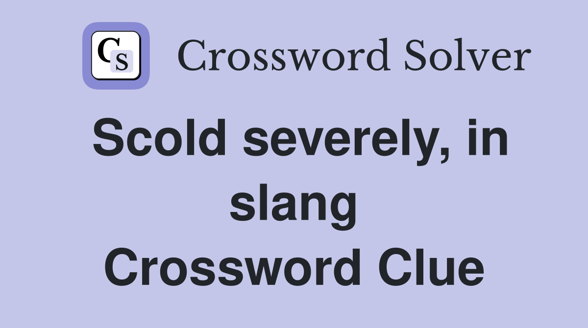 Scold severely, in slang Crossword Clue