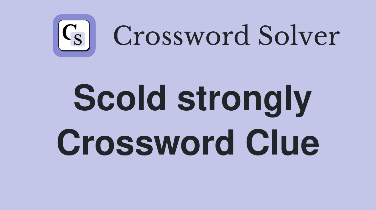 Scold strongly Crossword Clue
