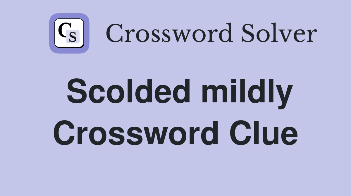 Scolded mildly Crossword Clue