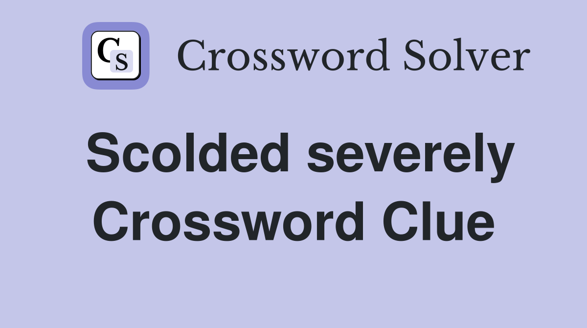 Scolded severely Crossword Clue