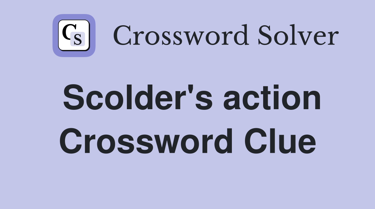 Scolder's action Crossword Clue