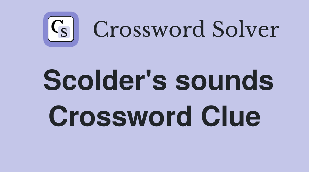 Scolder's sounds Crossword Clue