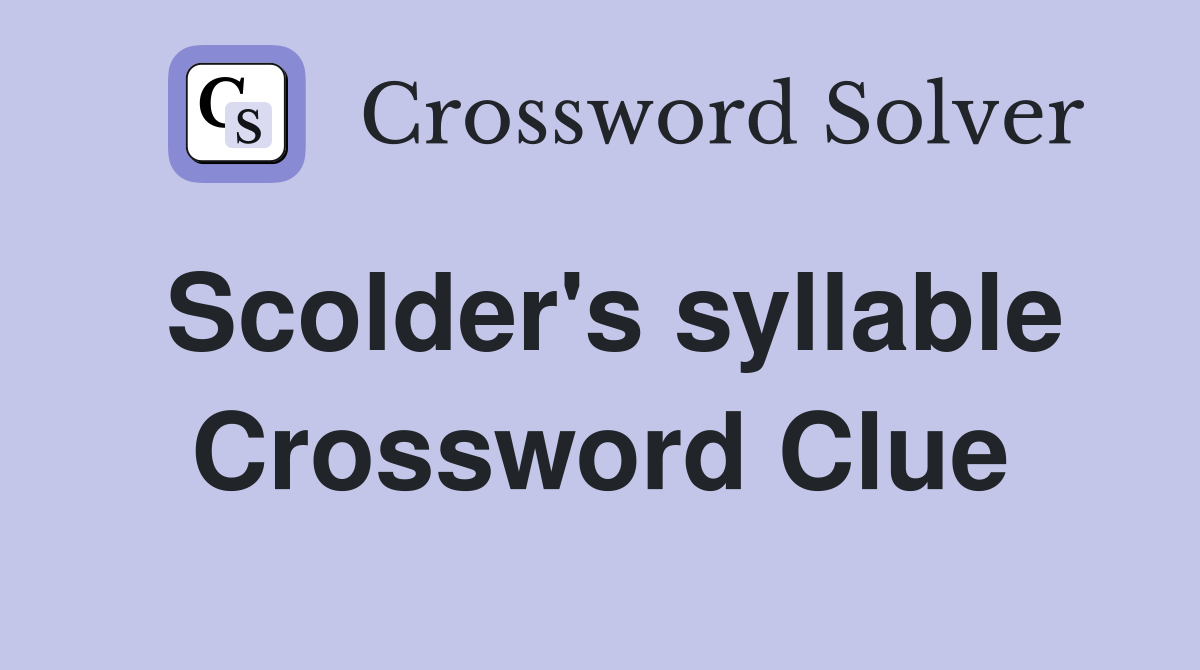 Scolder's syllable Crossword Clue