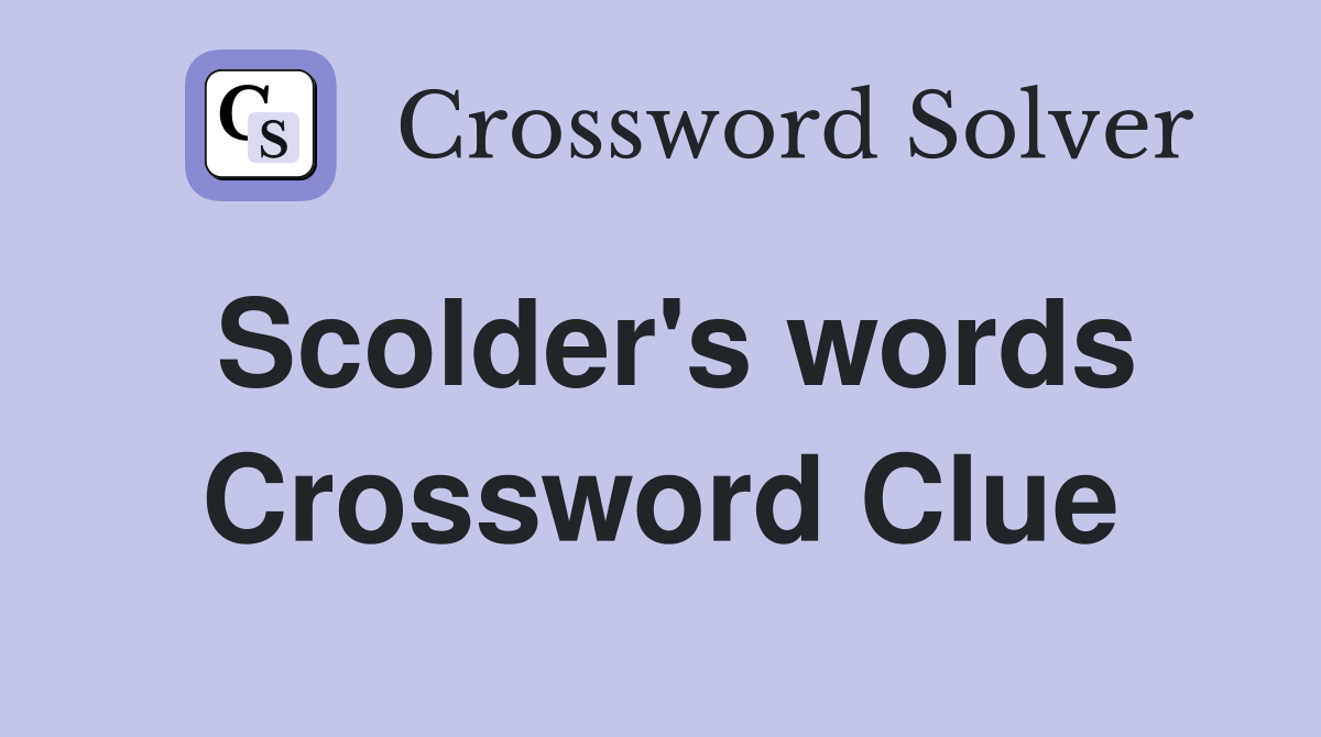 Scolder's words Crossword Clue