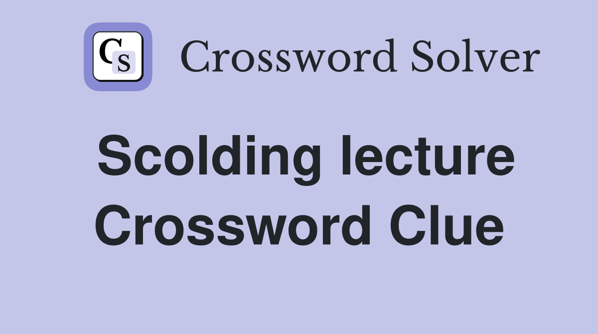 Scolding lecture Crossword Clue