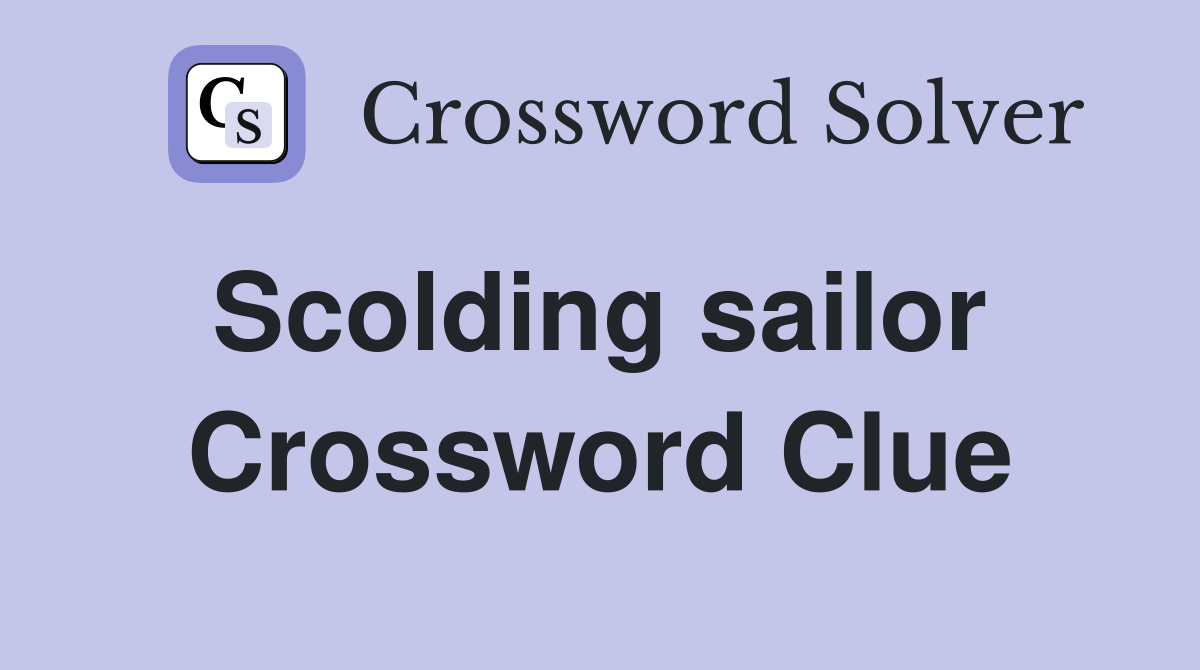Scolding sailor  Crossword Clue