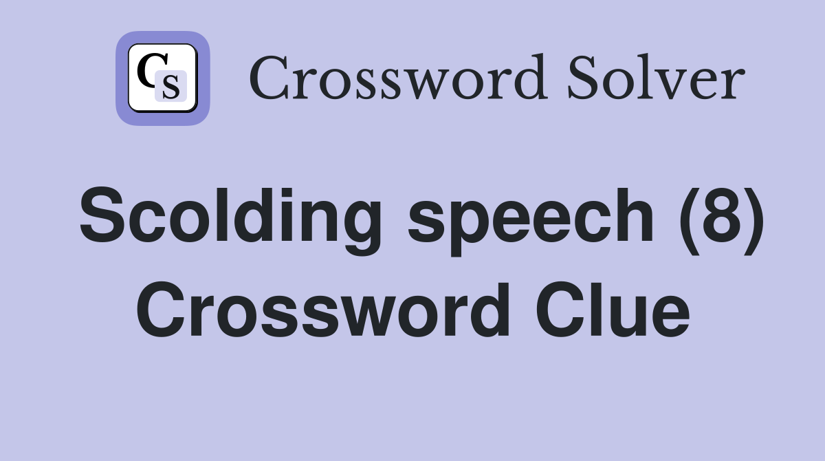 Scolding speech (8) Crossword Clue