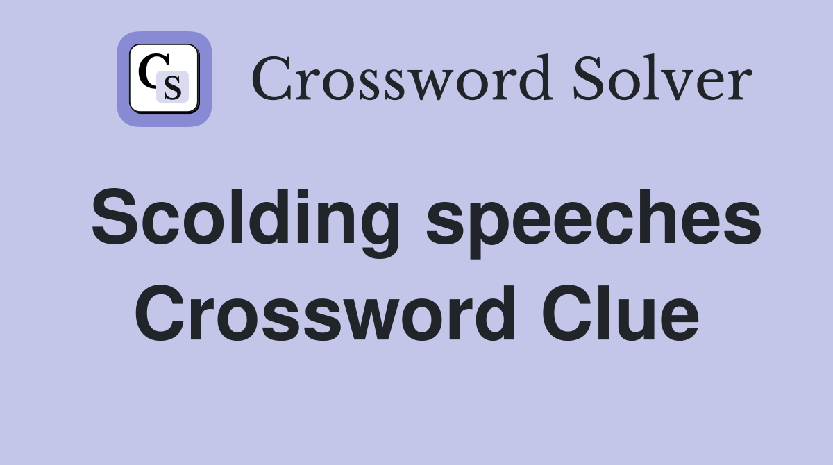 Scolding speeches Crossword Clue