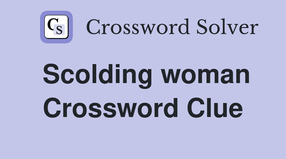Scolding woman Crossword Clue