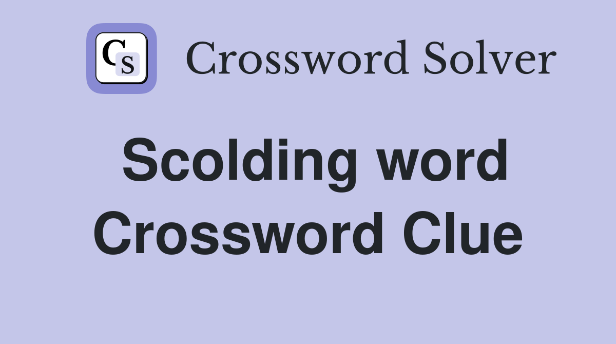 Scolding word Crossword Clue