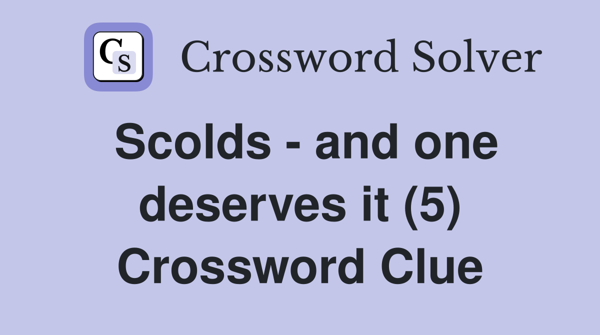 Scolds - and one deserves it (5) Crossword Clue