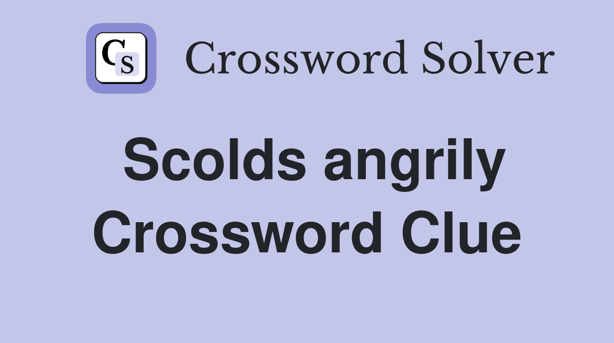 Scolds angrily Crossword Clue