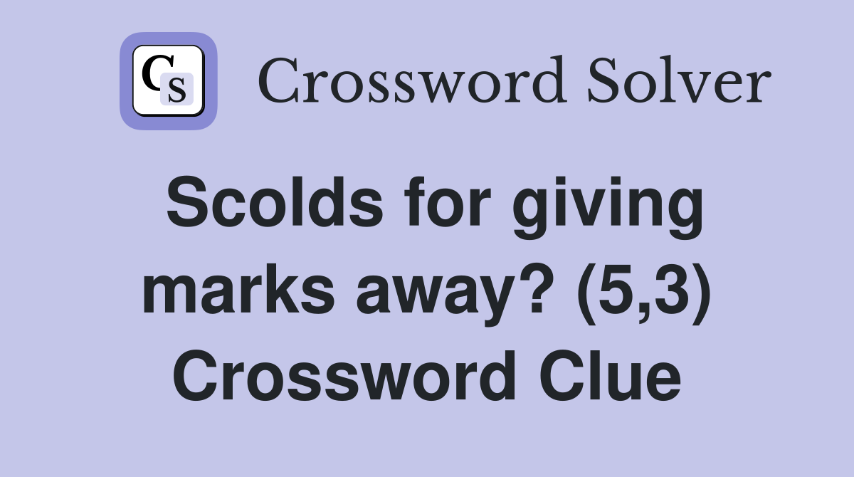 Scolds for giving marks away? (5,3) Crossword Clue