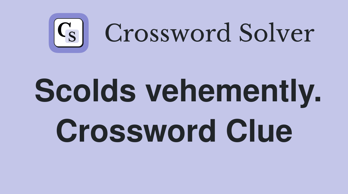 Scolds vehemently. Crossword Clue