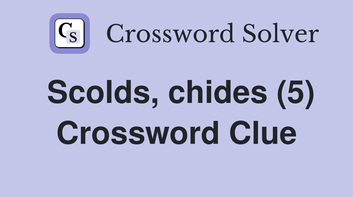 Scolds, chides (5) Crossword Clue