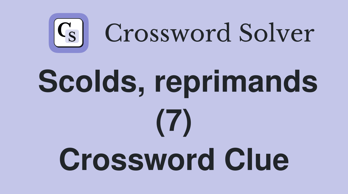 Scolds, reprimands (7) Crossword Clue