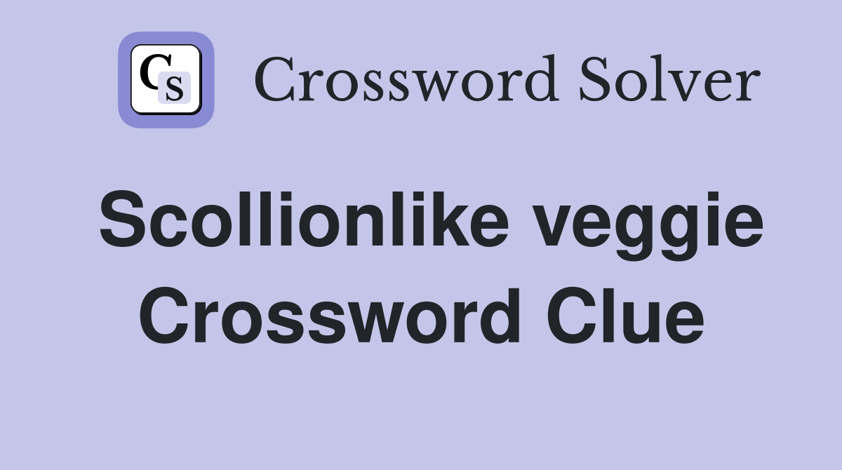 Scollionlike veggie Crossword Clue
