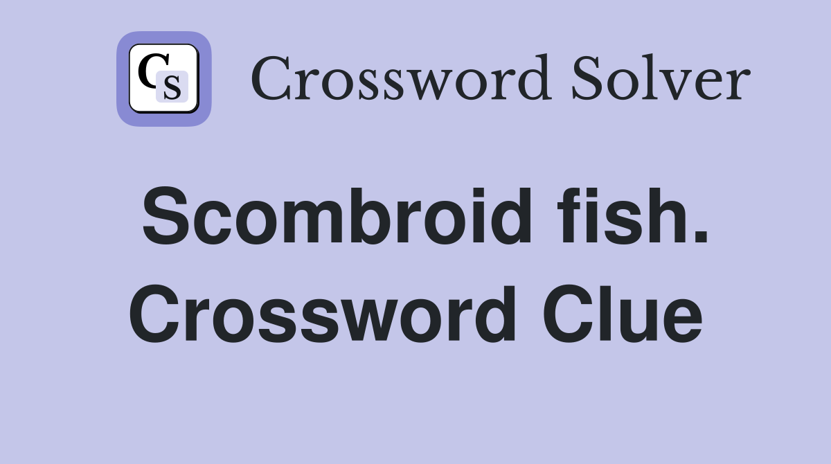 Scombroid fish. Crossword Clue