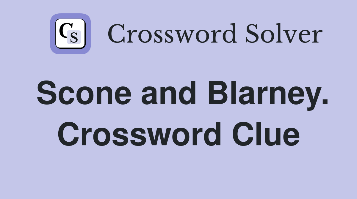 Scone and Blarney. Crossword Clue