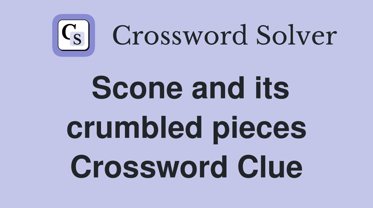 Scone and its crumbled pieces Crossword Clue