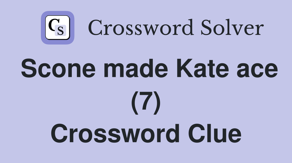 Scone made Kate ace (7) Crossword Clue