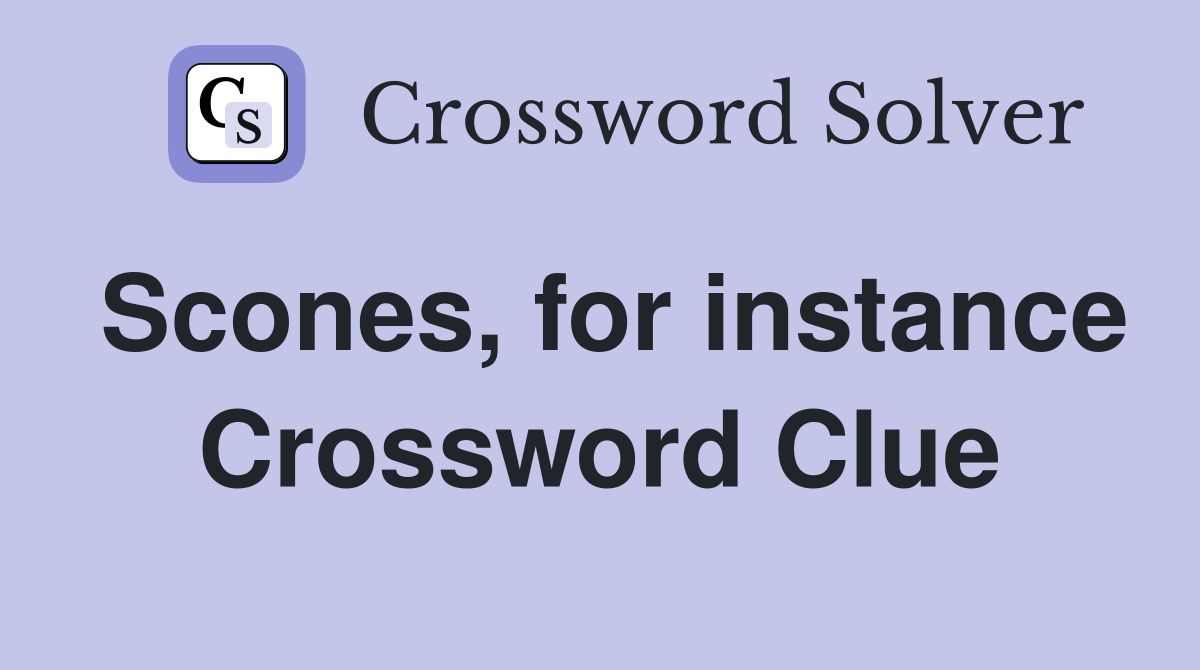 Scones, for instance Crossword Clue