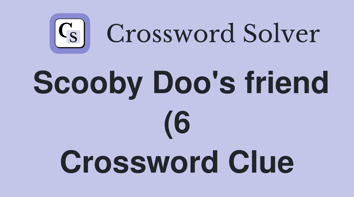 Scooby Doo #39 s friend (6) Crossword Clue Answers Crossword Solver Scooby Doo #39 s friend (6) Crossword Clue Answers Crossword Solver