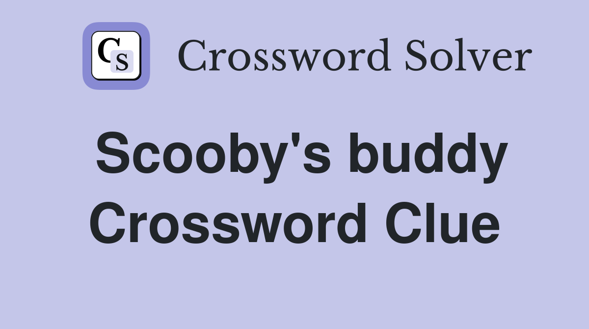 Scooby's buddy Crossword Clue