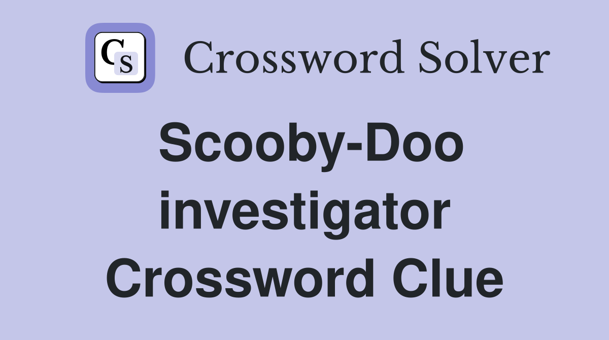 Scooby-Doo investigator Crossword Clue