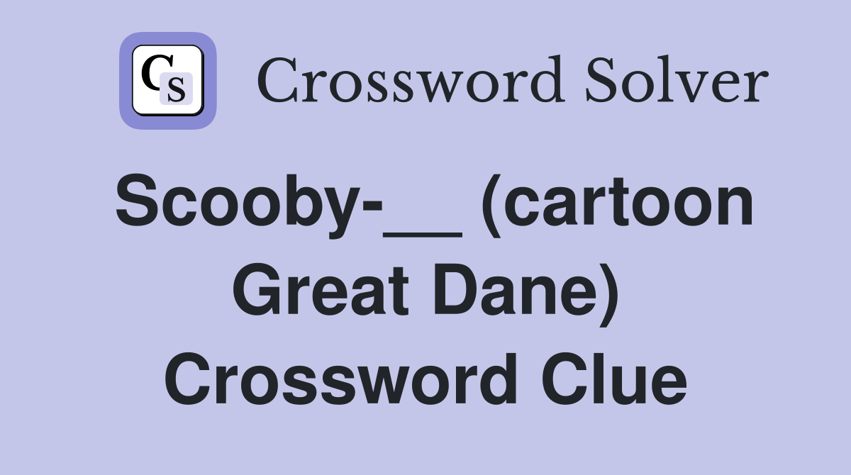 Scooby-__ (cartoon Great Dane) Crossword Clue