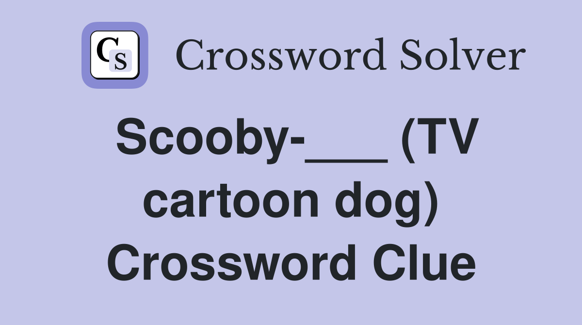Scooby-___ (TV cartoon dog) Crossword Clue