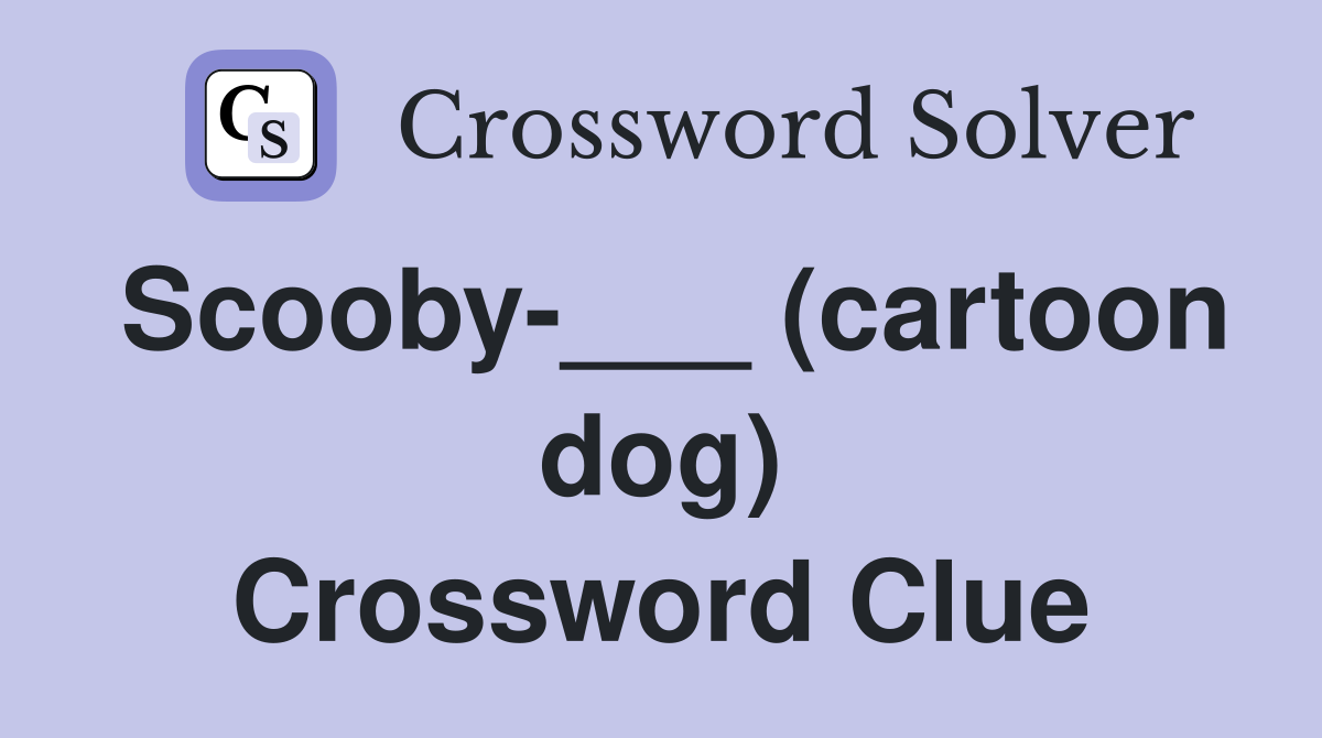Scooby-___ (cartoon dog) Crossword Clue