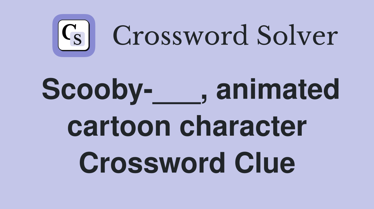 Scooby-___, animated cartoon character Crossword Clue