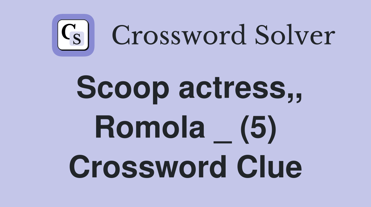 Scoop actress,, Romola _ (5) Crossword Clue
