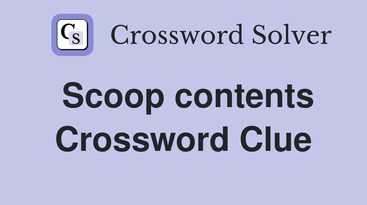 Scoop contents Crossword Clue