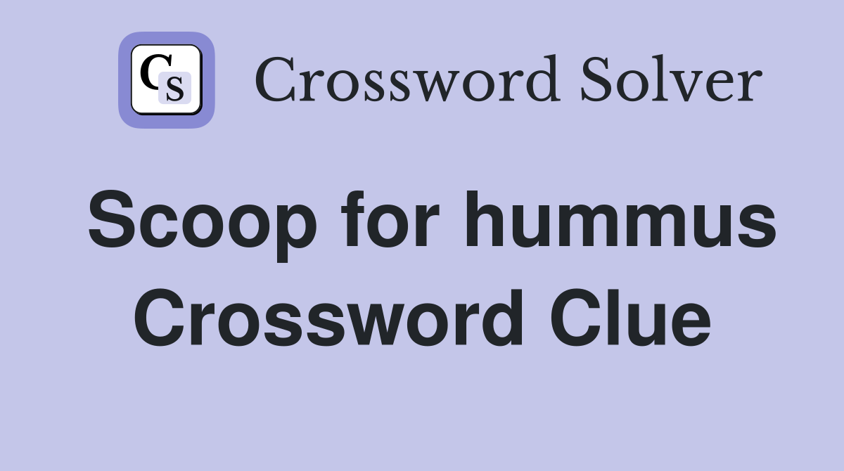Scoop for hummus Crossword Clue