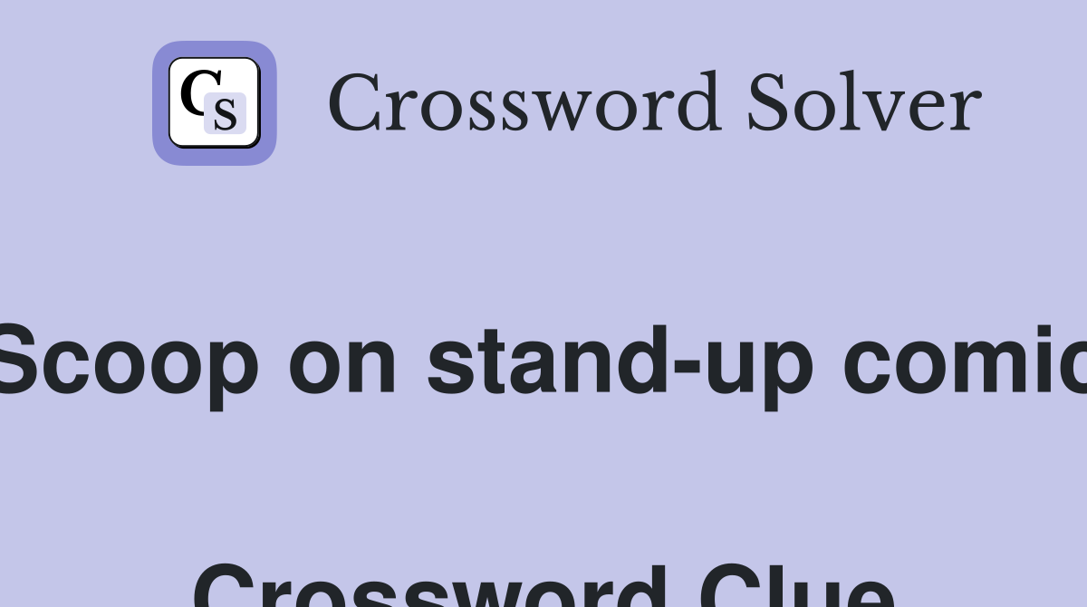 Scoop on stand-up comic  Crossword Clue